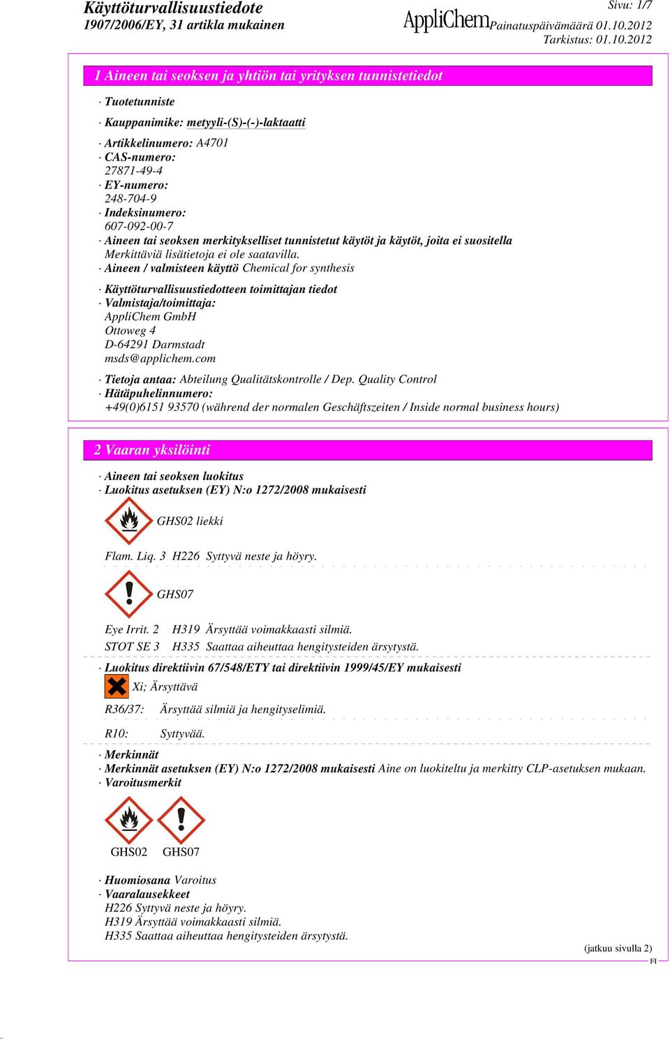 Aineen / valmisteen käyttö Chemical for synthesis Käyttöturvallisuustiedotteen toimittajan tiedot Valmistaja/toimittaja: AppliChem GmbH Ottoweg 4 D-64291 Darmstadt msds@applichem.
