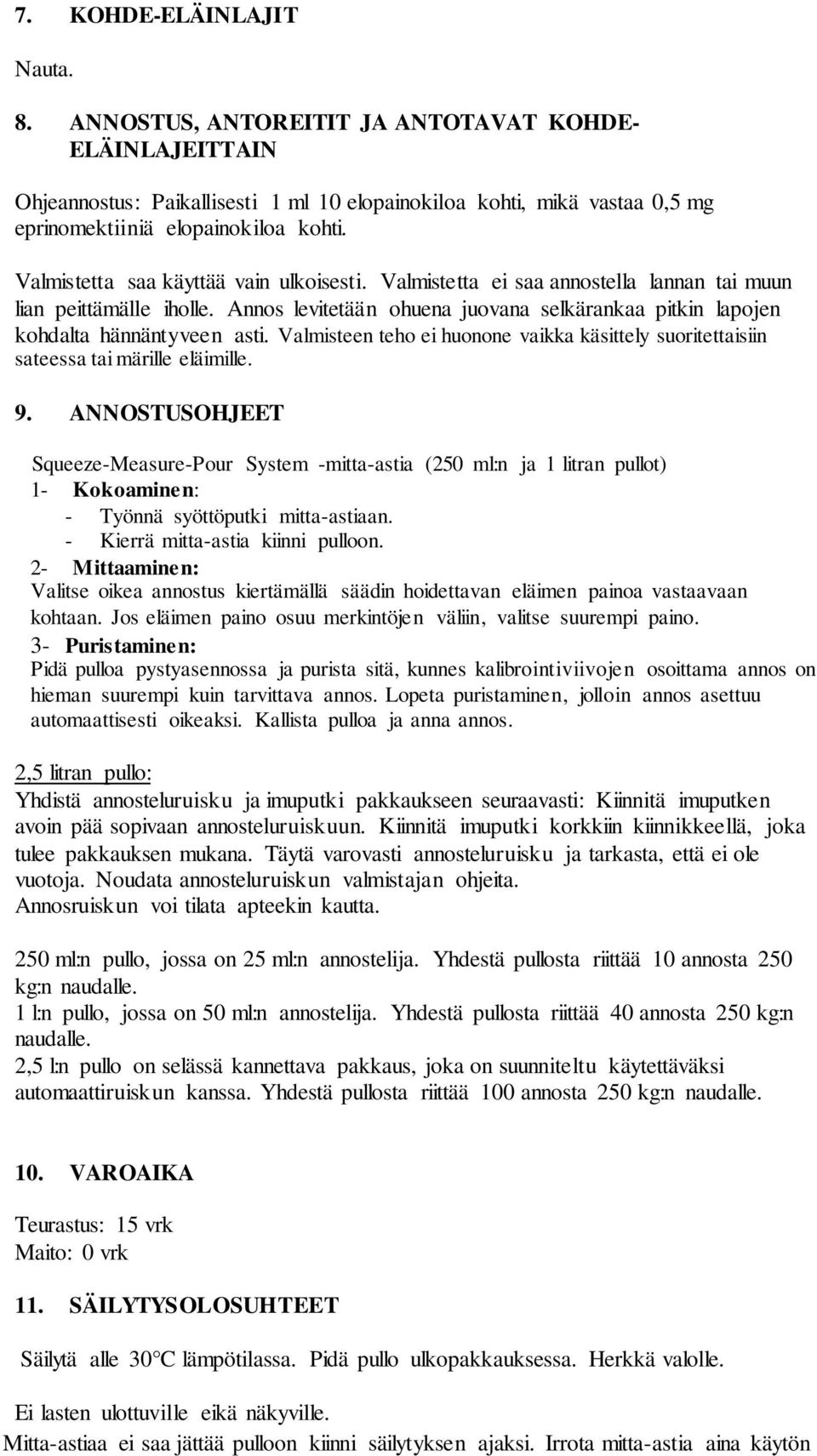 Valmisteen teho ei huonone vaikka käsittely suoritettaisiin sateessa tai märille eläimille. 9.