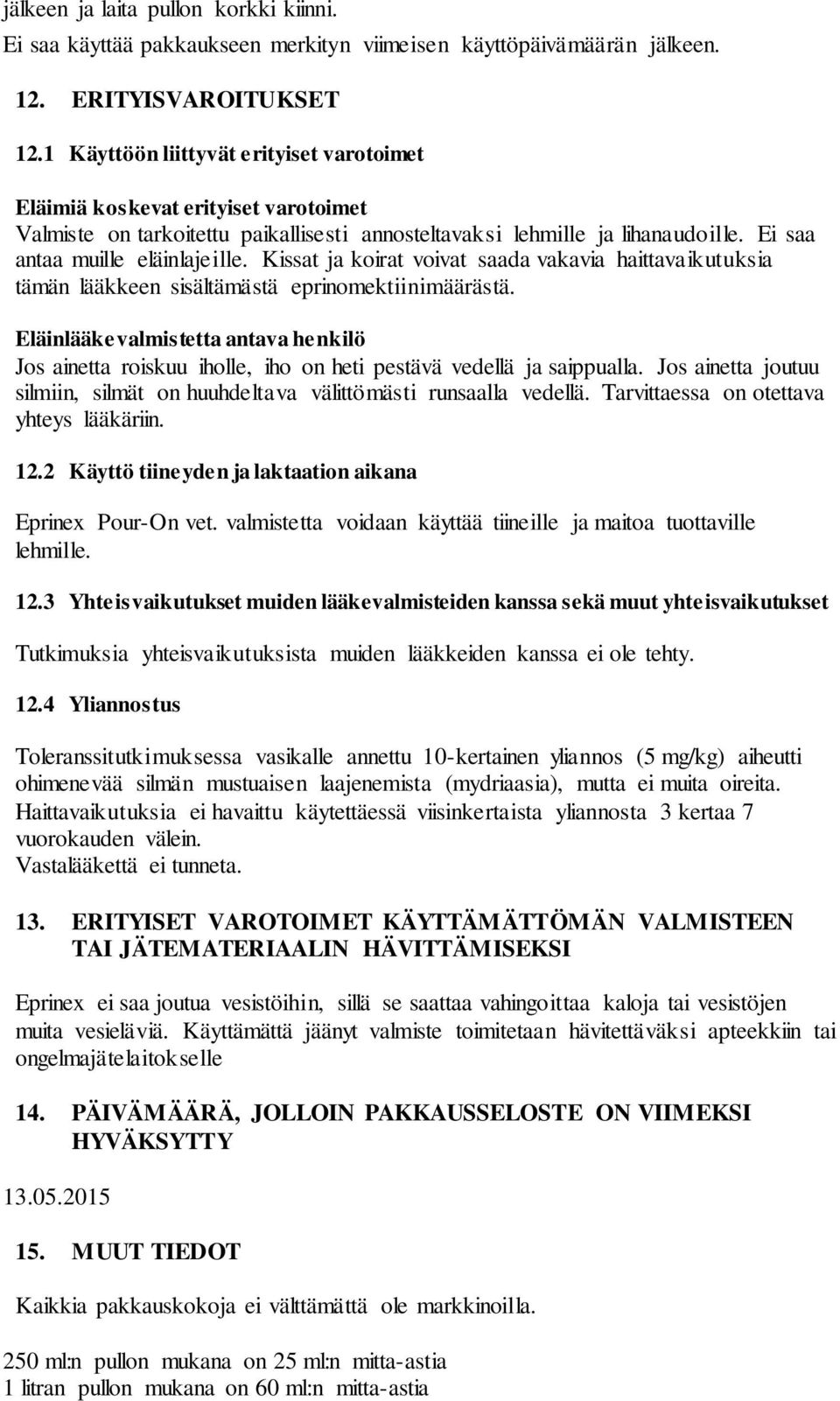 Kissat ja koirat voivat saada vakavia haittavaikutuksia tämän lääkkeen sisältämästä eprinomektiinimäärästä.