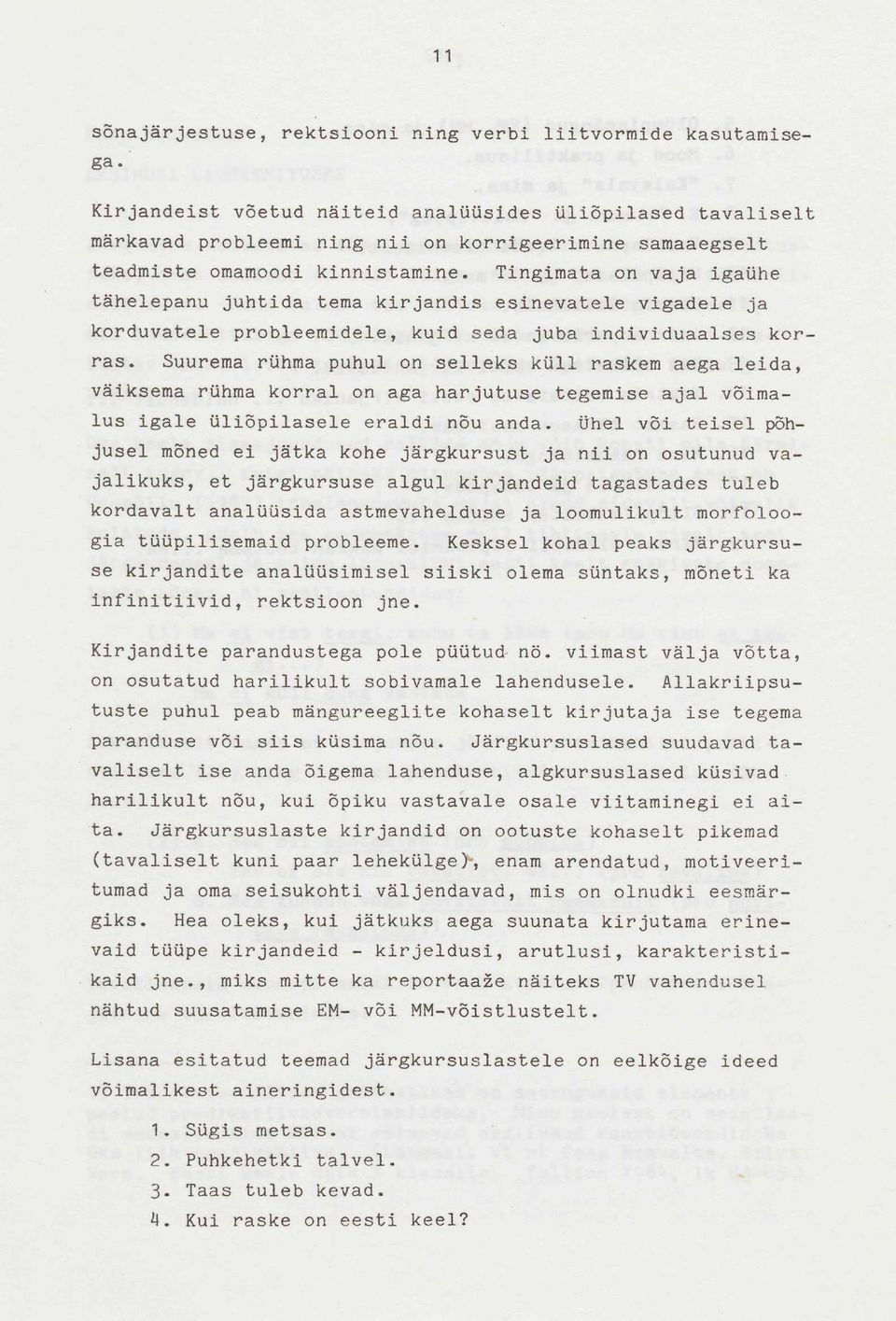 Tingimata on vaja igaühe tähelepanu juhtida tema kirjandis esinevatele vigadele ja korduvatele probleemidele, kuid seda juba individuaalses korras.