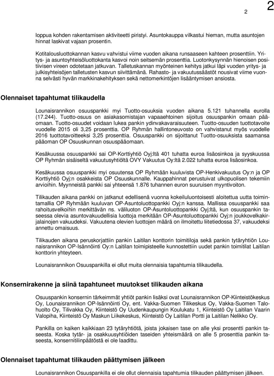 Luotonkysynnän hienoisen positiivisen vireen odotetaan jatkuvan. Talletuskannan myönteinen kehitys jatkui läpi vuoden yritys- ja julkisyhteisöjen talletusten kasvun siivittämänä.
