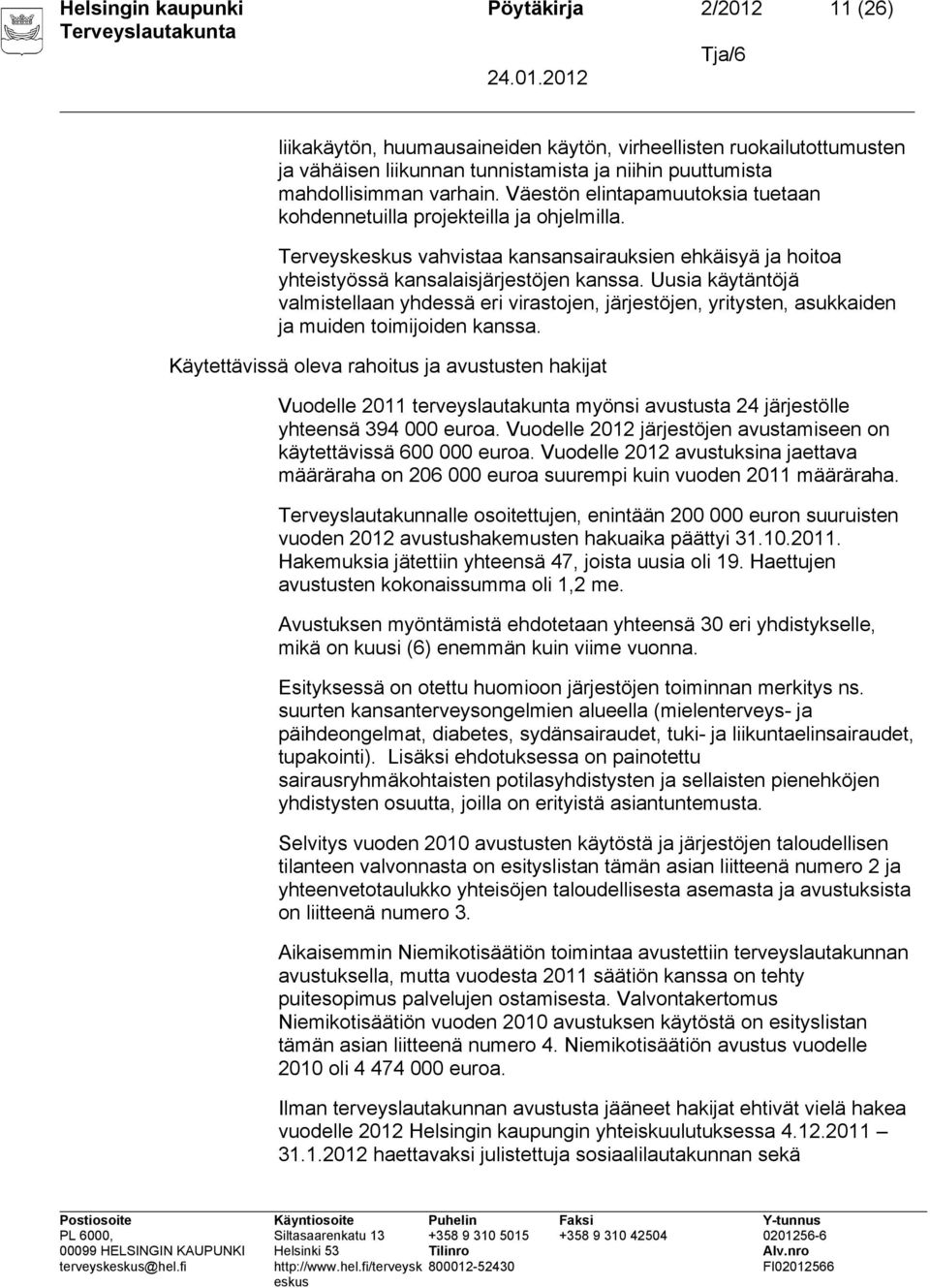 Uusia käytäntöjä valmistellaan yhdessä eri virastojen, järjestöjen, yritysten, asukkaiden ja muiden toimijoiden kanssa.