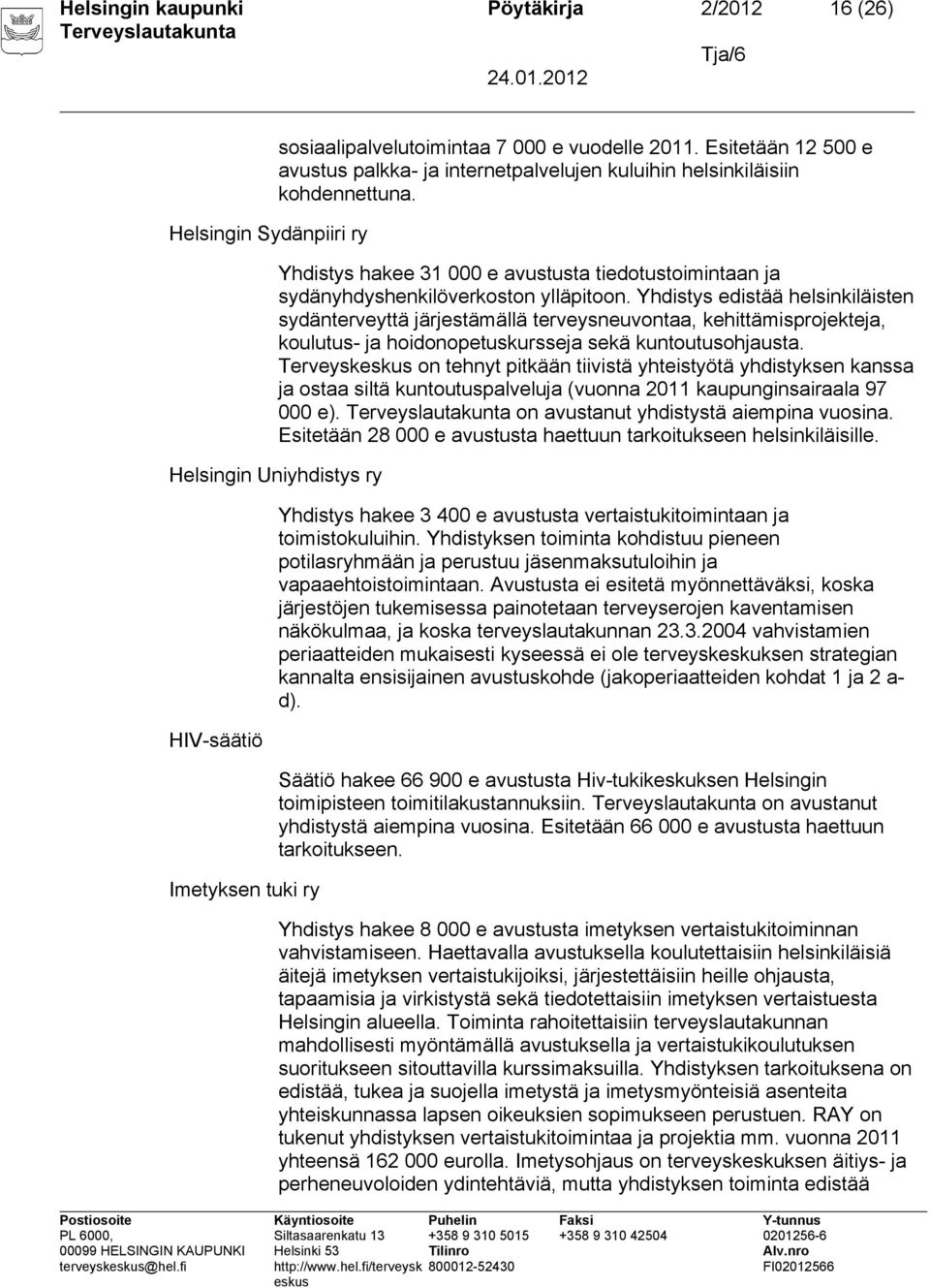 Yhdistys edistää helsinkiläisten sydänterveyttä järjestämällä terveysneuvontaa, kehittämisprojekteja, koulutus- ja hoidonopetuskursseja sekä kuntoutusohjausta.
