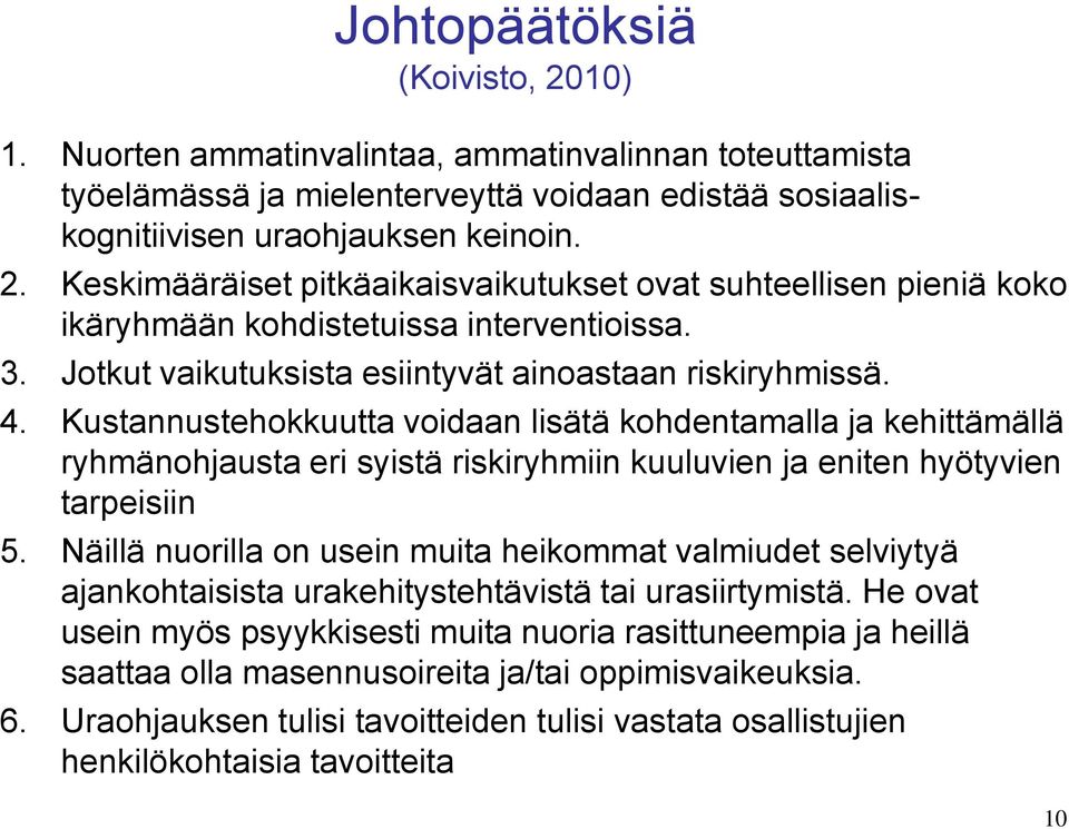 Kustannustehokkuutta voidaan lisätä kohdentamalla ja kehittämällä ryhmänohjausta eri syistä riskiryhmiin kuuluvien ja eniten hyötyvien tarpeisiin 5.