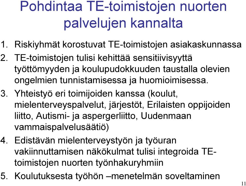 Yhteistyö eri toimijoiden kanssa (koulut, mielenterveyspalvelut, järjestöt, Erilaisten oppijoiden liitto, Autismi- ja aspergerliitto, Uudenmaan