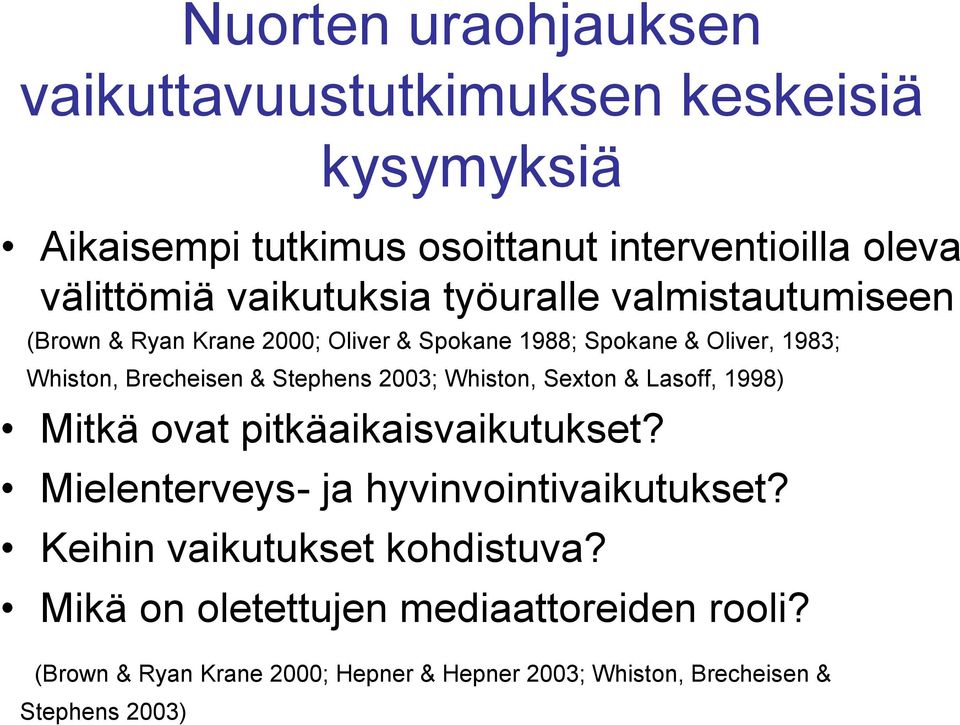 Stephens 2003; Whiston, Sexton & Lasoff, 1998) Mitkä ovat pitkäaikaisvaikutukset? Mielenterveys- ja hyvinvointivaikutukset?