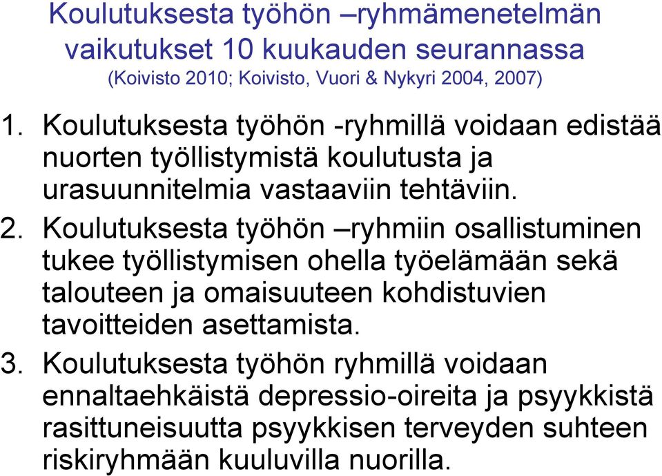 Koulutuksesta työhön ryhmiin osallistuminen tukee työllistymisen ohella työelämään sekä talouteen ja omaisuuteen kohdistuvien tavoitteiden