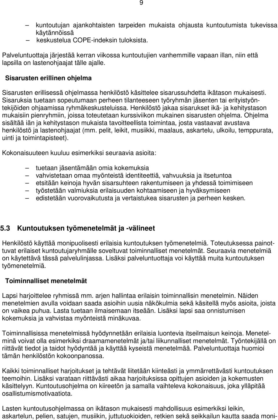 Sisarusten erillinen ohjelma Sisarusten erillisessä ohjelmassa henkilöstö käsittelee sisarussuhdetta ikätason mukaisesti.