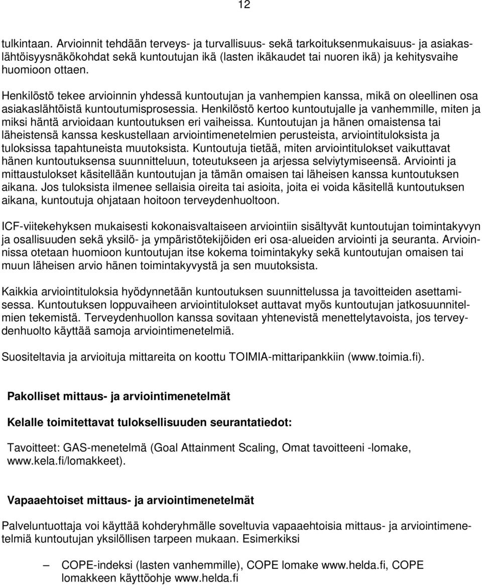 Henkilöstö tekee arvioinnin yhdessä kuntoutujan ja vanhempien kanssa, mikä on oleellinen osa asiakaslähtöistä kuntoutumisprosessia.