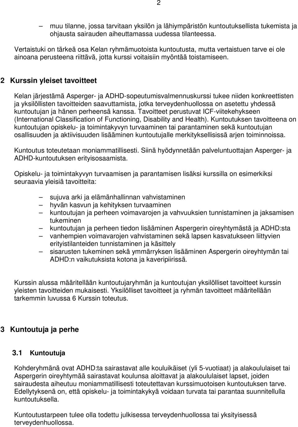 2 Kurssin yleiset tavoitteet Kelan järjestämä Asperger- ja ADHD-sopeutumisvalmennuskurssi tukee niiden konkreettisten ja yksilöllisten tavoitteiden saavuttamista, jotka terveydenhuollossa on asetettu