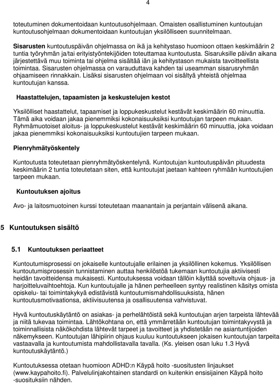 Sisaruksille päivän aikana järjestettävä muu toiminta tai ohjelma sisältää iän ja kehitystason mukaista tavoitteellista toimintaa.