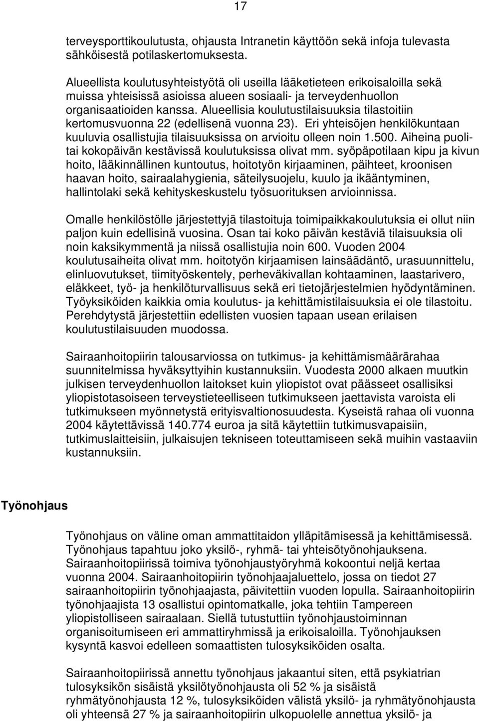 Alueellisia koulutustilaisuuksia tilastoitiin kertomusvuonna 22 (edellisenä vuonna 23). Eri yhteisöjen henkilökuntaan kuuluvia osallistujia tilaisuuksissa on arvioitu olleen noin 1.500.