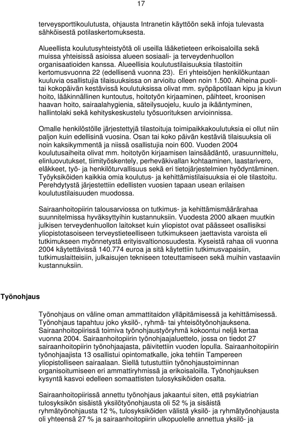 Alueellisia koulutustilaisuuksia tilastoitiin kertomusvuonna 22 (edellisenä vuonna 23). Eri yhteisöjen henkilökuntaan kuuluvia osallistujia tilaisuuksissa on arvioitu olleen noin 1.500.