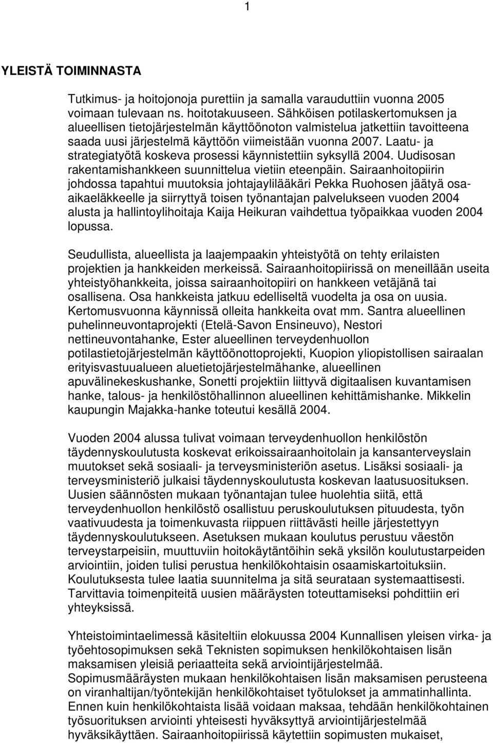 Laatu- ja strategiatyötä koskeva prosessi käynnistettiin syksyllä 2004. Uudisosan rakentamishankkeen suunnittelua vietiin eteenpäin.