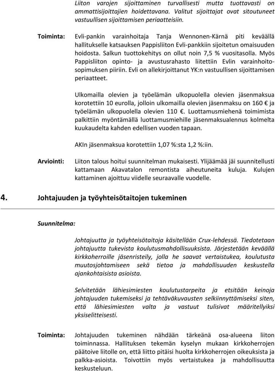 Myös Pappisliiton opinto ja avustusrahasto liitettiin Evlin varainhoitosopimuksen piiriin. Evli on allekirjoittanut YK:n vastuullisen sijoittamisen periaatteet.