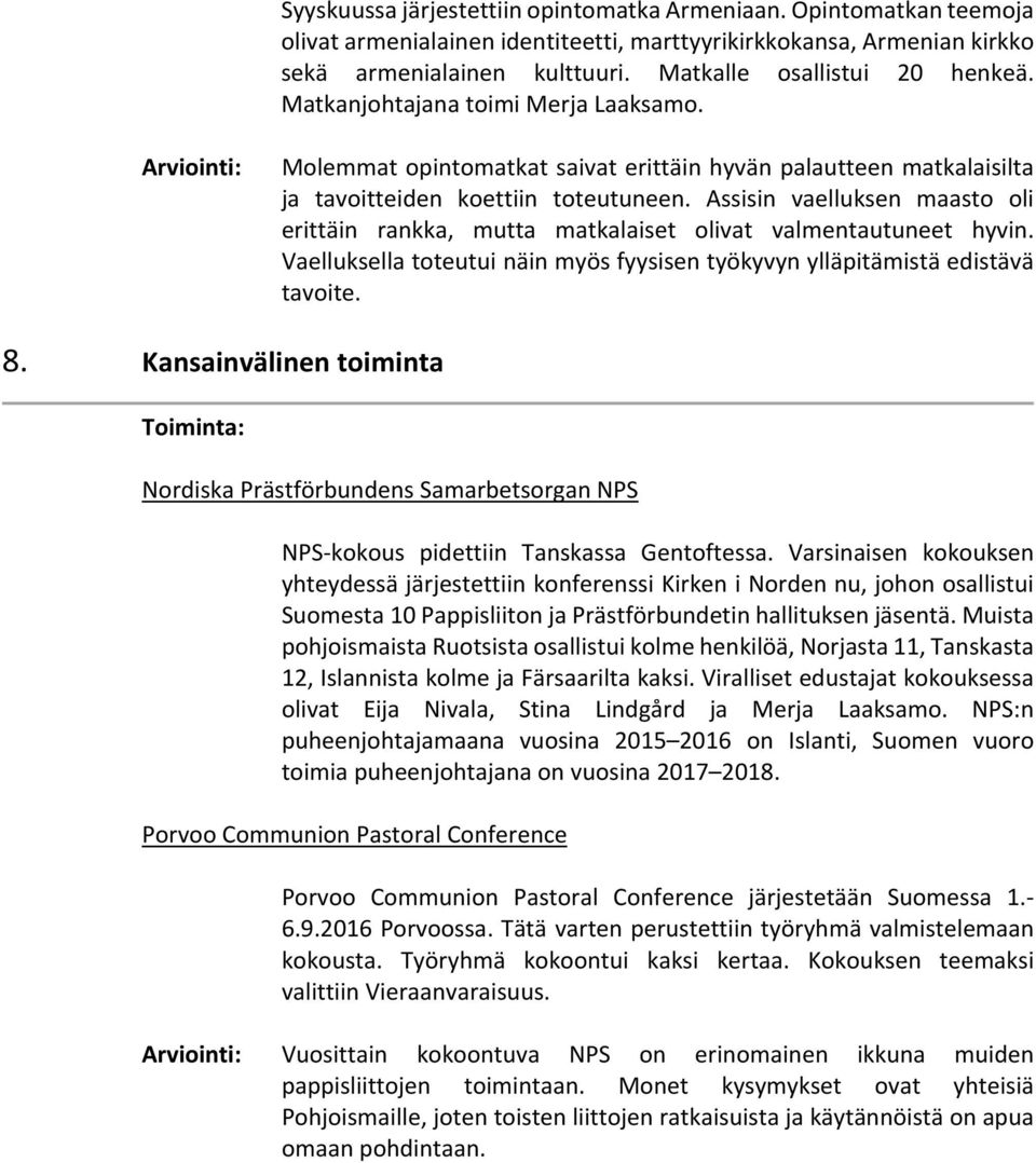 Assisin vaelluksen maasto oli erittäin rankka, mutta matkalaiset olivat valmentautuneet hyvin. Vaelluksella toteutui näin myös fyysisen työkyvyn ylläpitämistä edistävä tavoite. 8.