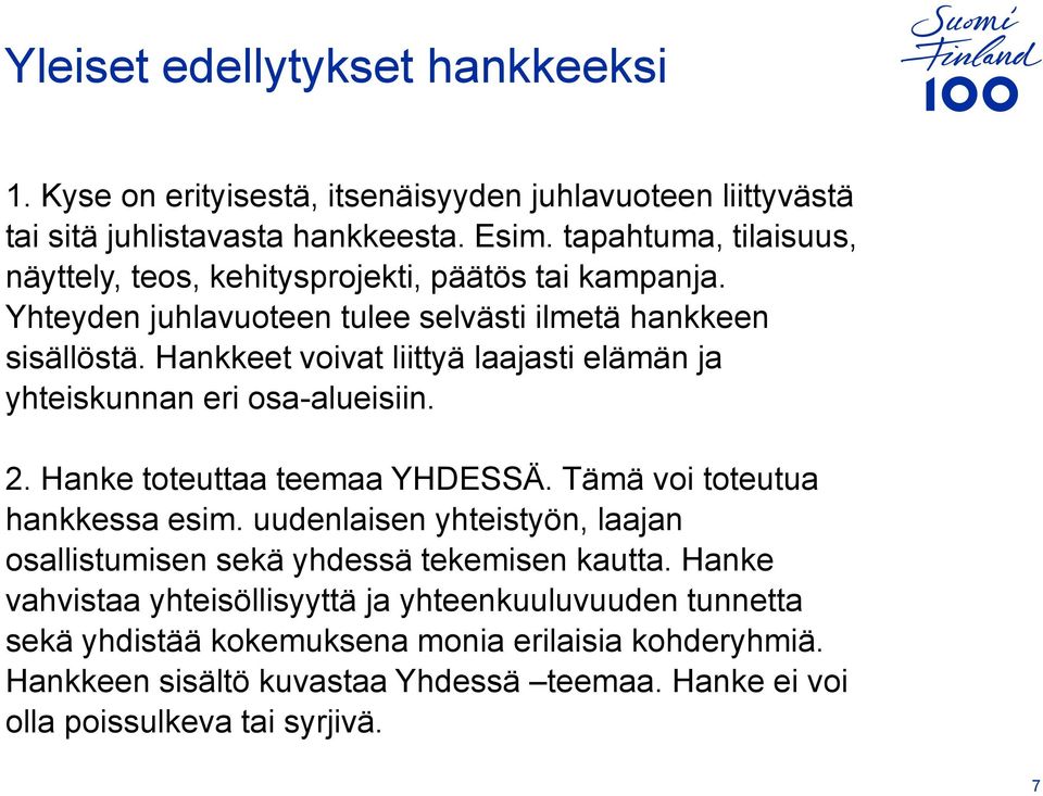 Hankkeet voivat liittyä laajasti elämän ja yhteiskunnan eri osa-alueisiin. 2. Hanke toteuttaa teemaa YHDESSÄ. Tämä voi toteutua hankkessa esim.