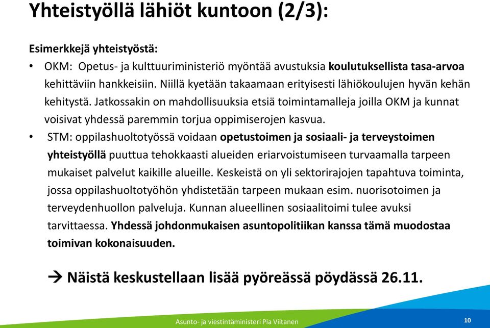 Jatkossakin on mahdollisuuksia etsiä toimintamalleja joilla OKM ja kunnat voisivat yhdessä paremmin torjua oppimiserojen kasvua.