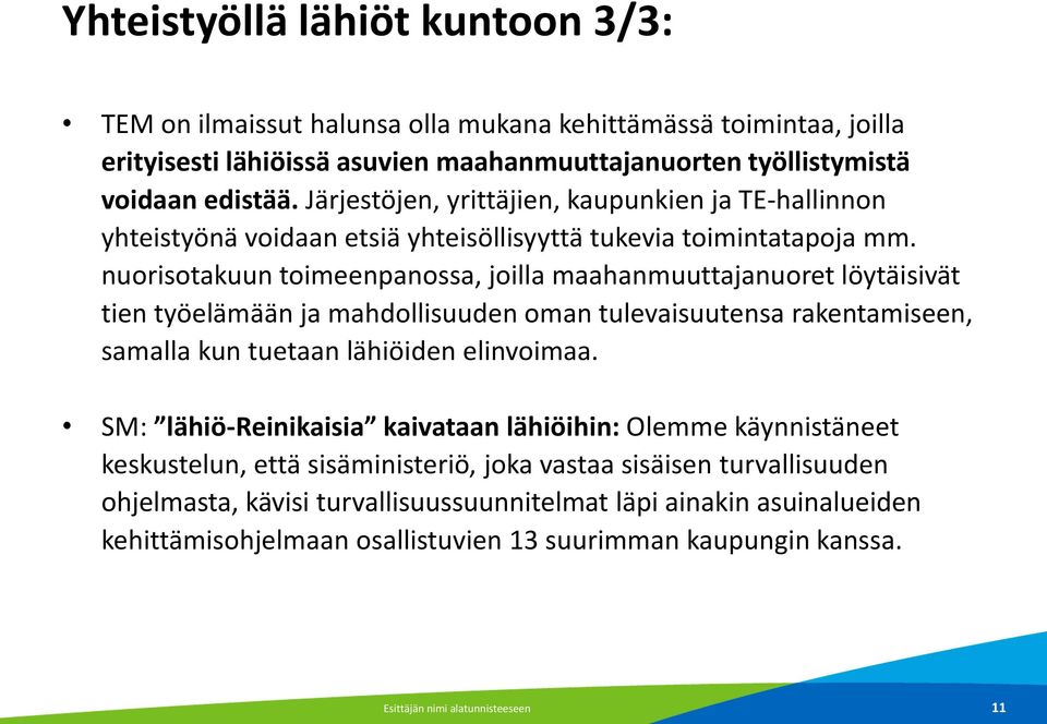 nuorisotakuun toimeenpanossa, joilla maahanmuuttajanuoret löytäisivät tien työelämään ja mahdollisuuden oman tulevaisuutensa rakentamiseen, samalla kun tuetaan lähiöiden elinvoimaa.
