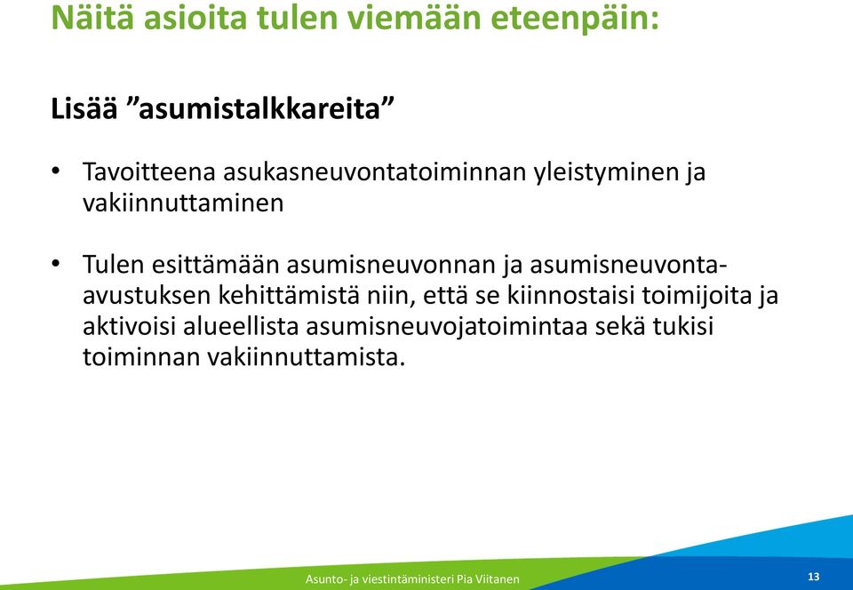 asumisneuvontaavustuksen kehittämistä niin, että se kiinnostaisi toimijoita ja aktivoisi