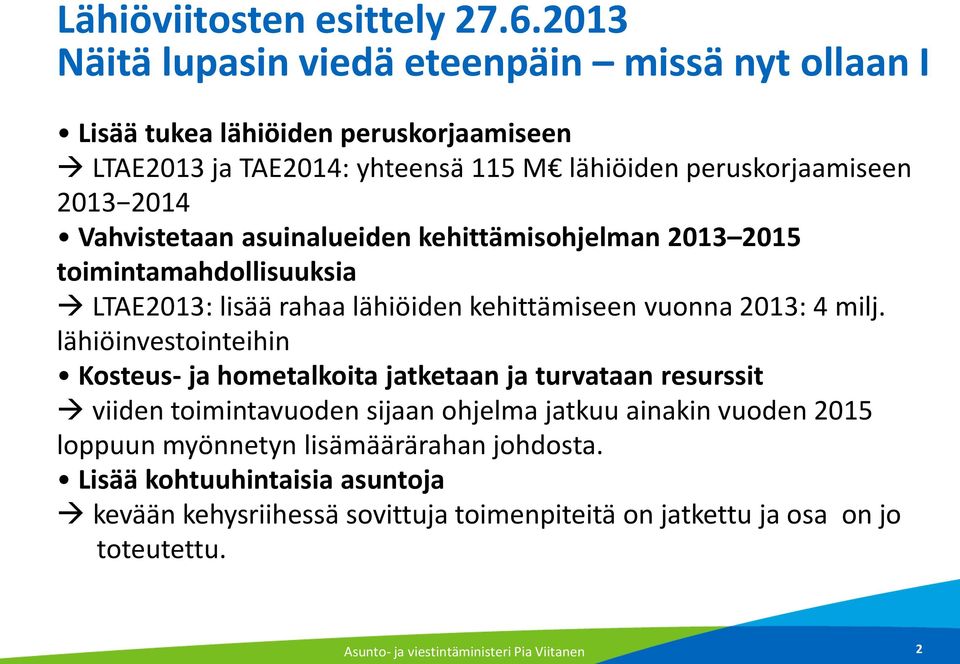 Vahvistetaan asuinalueiden kehittämisohjelman 2013 2015 toimintamahdollisuuksia LTAE2013: lisää rahaa lähiöiden kehittämiseen vuonna 2013: 4 milj.