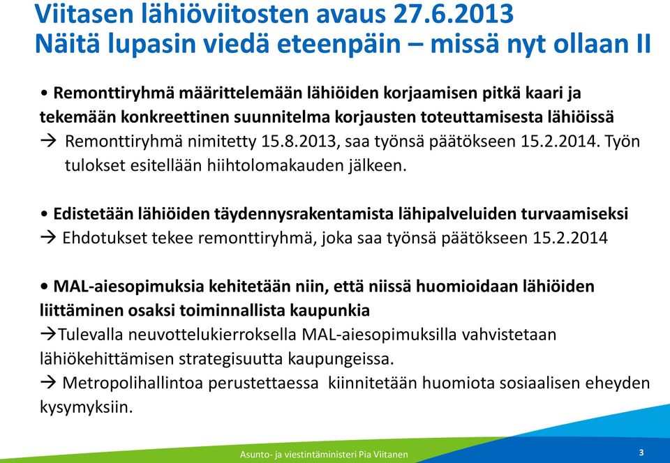 Remonttiryhmä nimitetty 15.8.2013, saa työnsä päätökseen 15.2.2014. Työn tulokset esitellään hiihtolomakauden jälkeen.