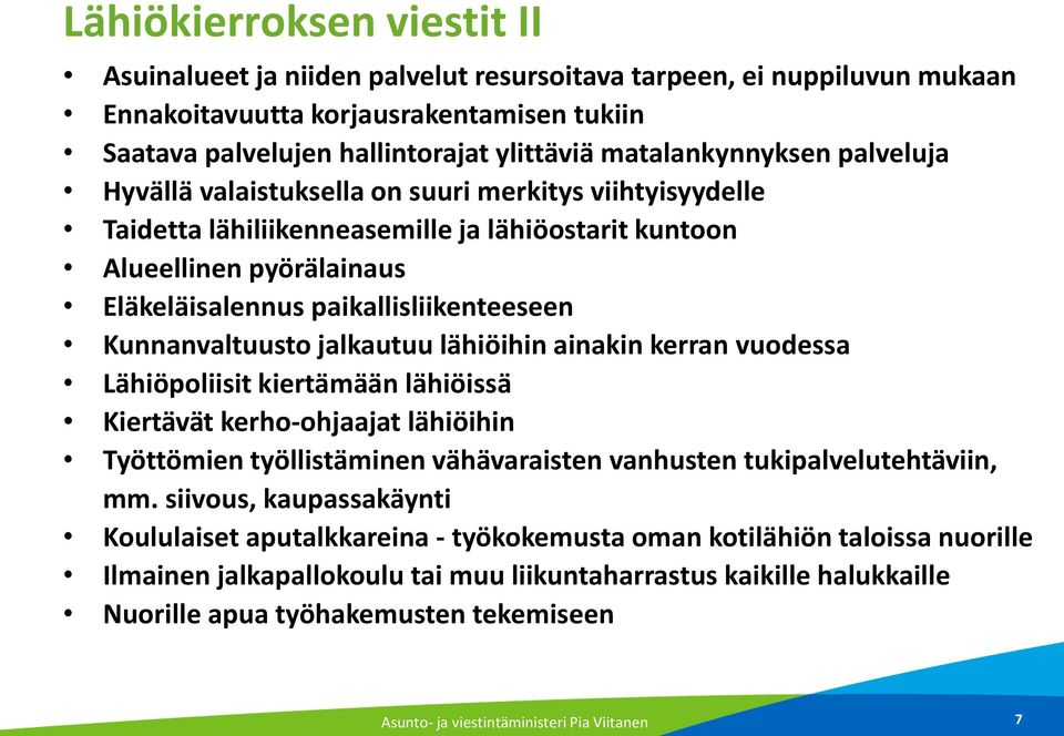paikallisliikenteeseen Kunnanvaltuusto jalkautuu lähiöihin ainakin kerran vuodessa Lähiöpoliisit kiertämään lähiöissä Kiertävät kerho-ohjaajat lähiöihin Työttömien työllistäminen vähävaraisten