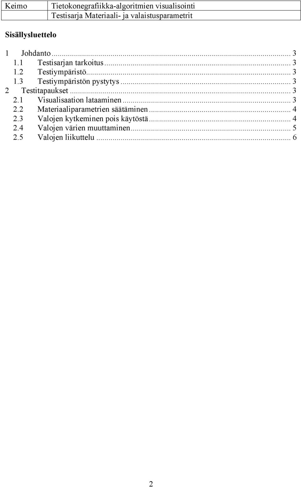 .. 3 2.2 Materiaaliparametrien säätäminen... 4 2.