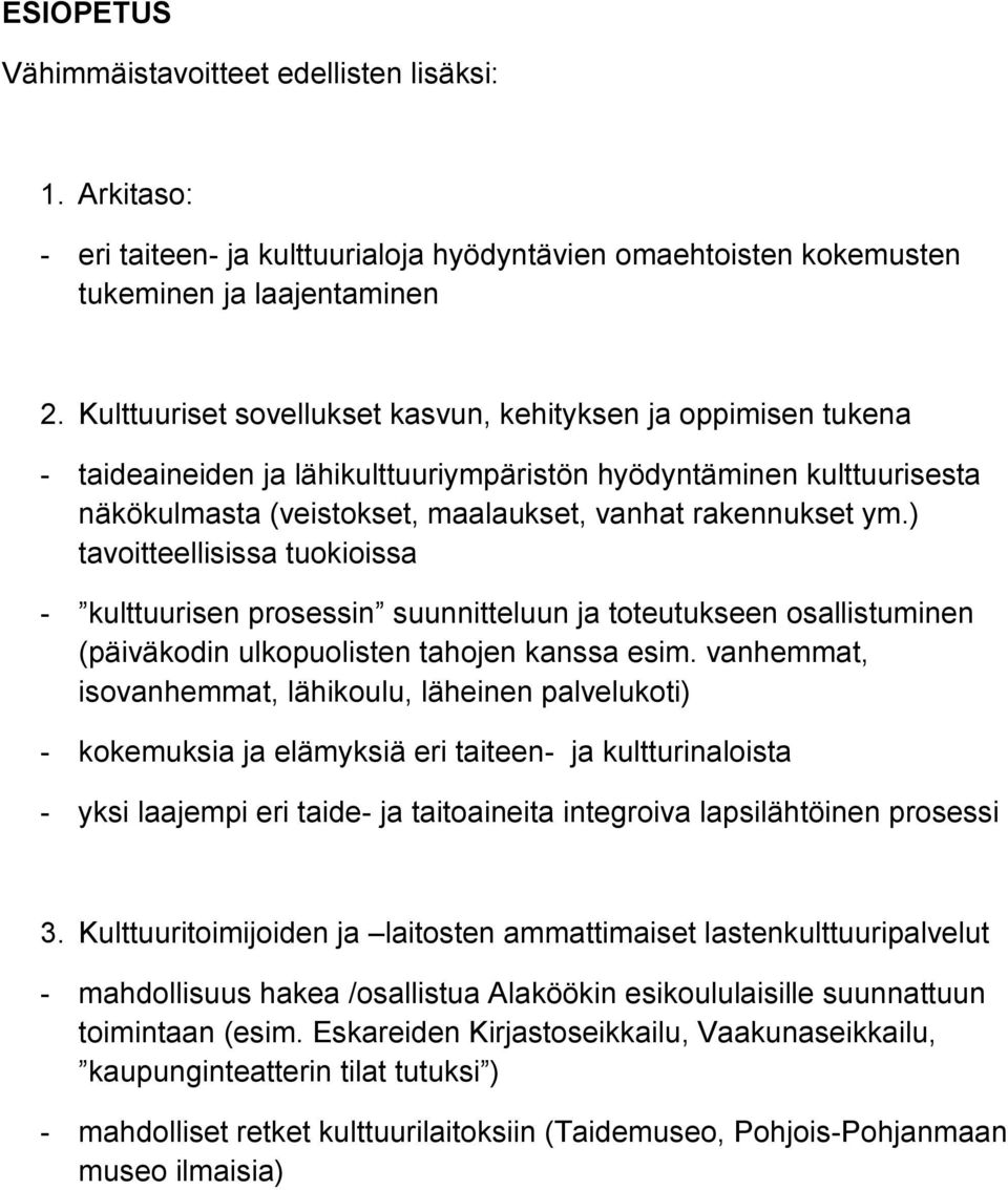 ) tavoitteellisissa tuokioissa - kulttuurisen prosessin suunnitteluun ja toteutukseen osallistuminen (päiväkodin ulkopuolisten tahojen kanssa esim.