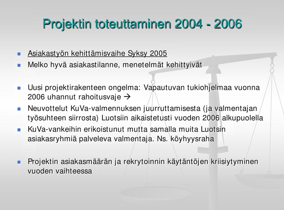 työsuhteen siirrosta) Luotsiin aikaistetusti vuoden 2006 alkupuolella KuVa-vankeihin erikoistunut mutta samalla muita Luotsin