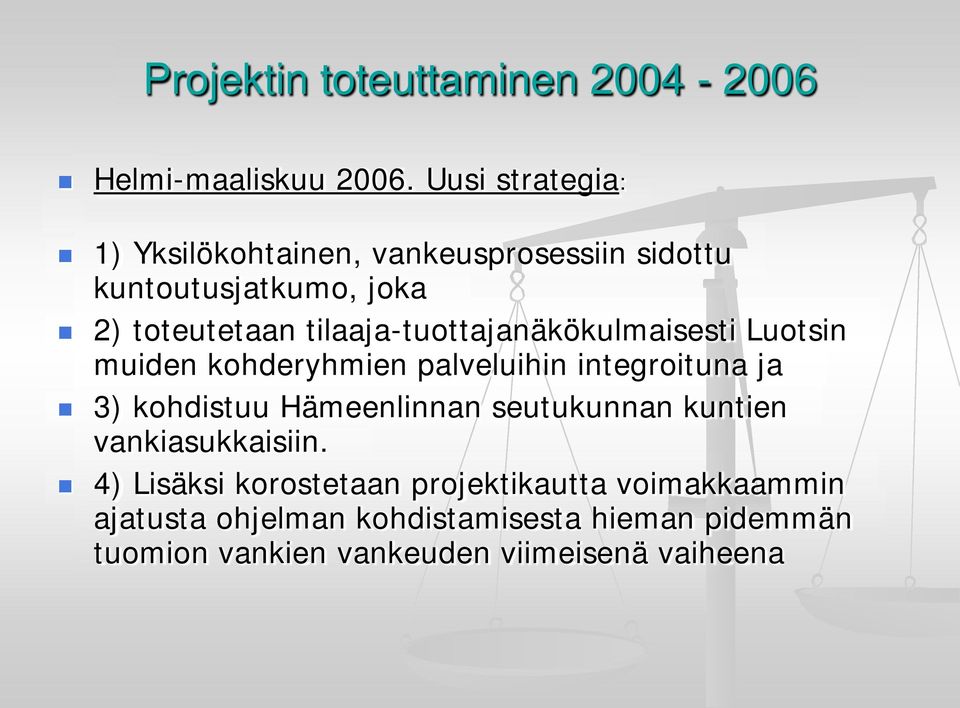 tilaaja-tuottajanäkökulmaisesti Luotsin muiden kohderyhmien palveluihin integroituna ja 3) kohdistuu