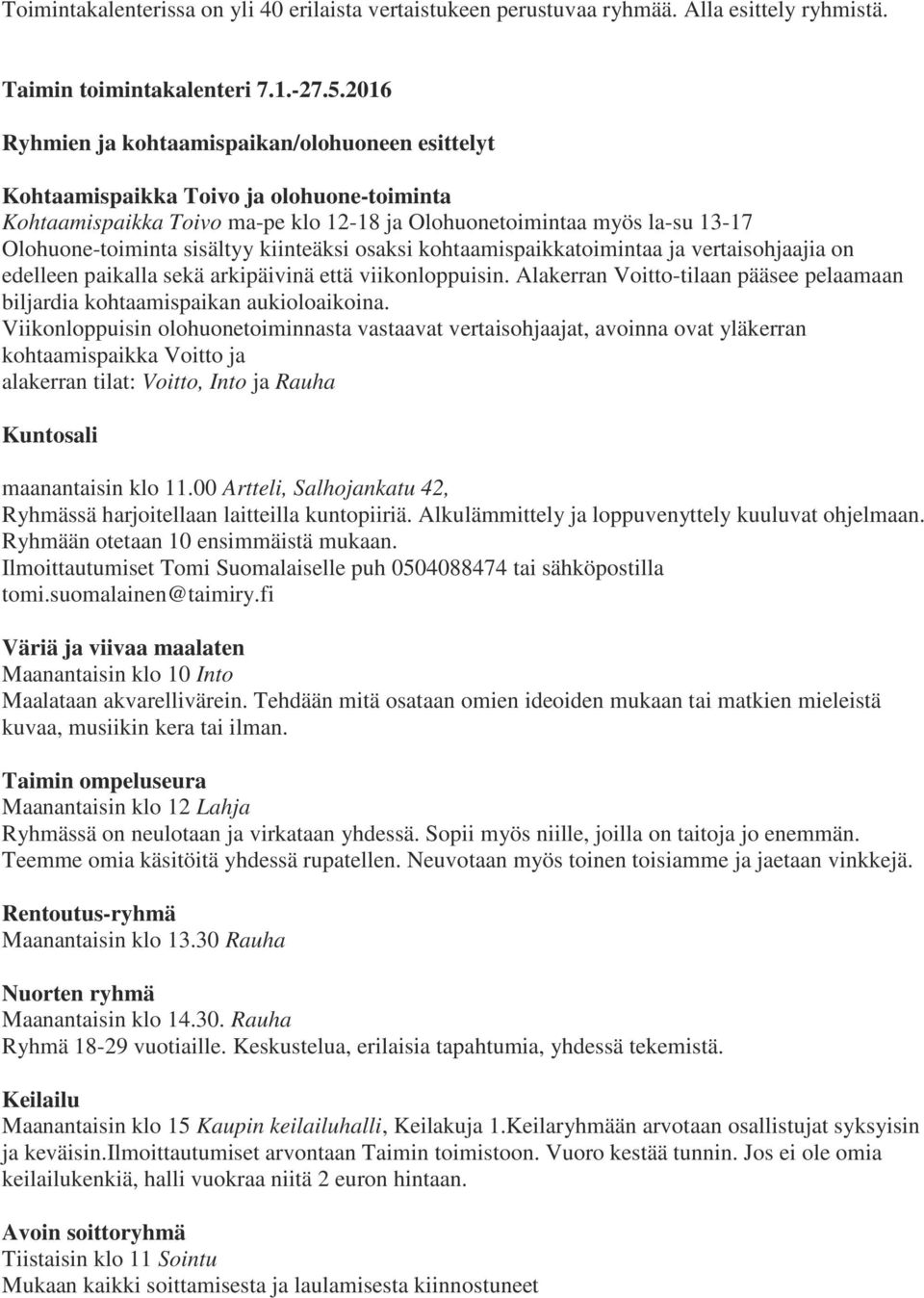 kiinteäksi osaksi kohtaamispaikkatoimintaa ja vertaisohjaajia on edelleen paikalla sekä arkipäivinä että viikonloppuisin.