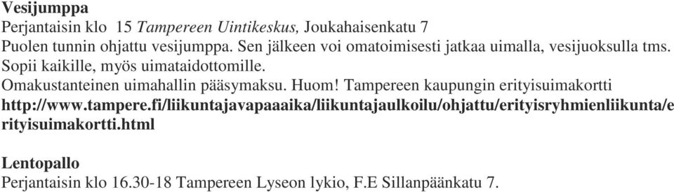 Omakustanteinen uimahallin pääsymaksu. Huom! Tampereen kaupungin erityisuimakortti http://www.tampere.