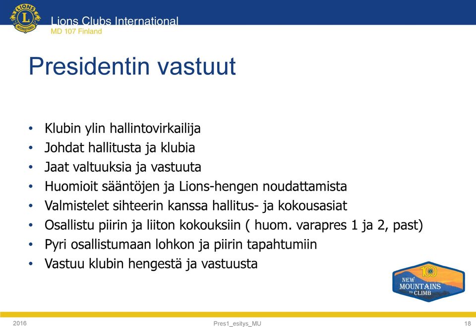 hallitus- ja kokousasiat Osallistu piirin ja liiton kokouksiin ( huom.