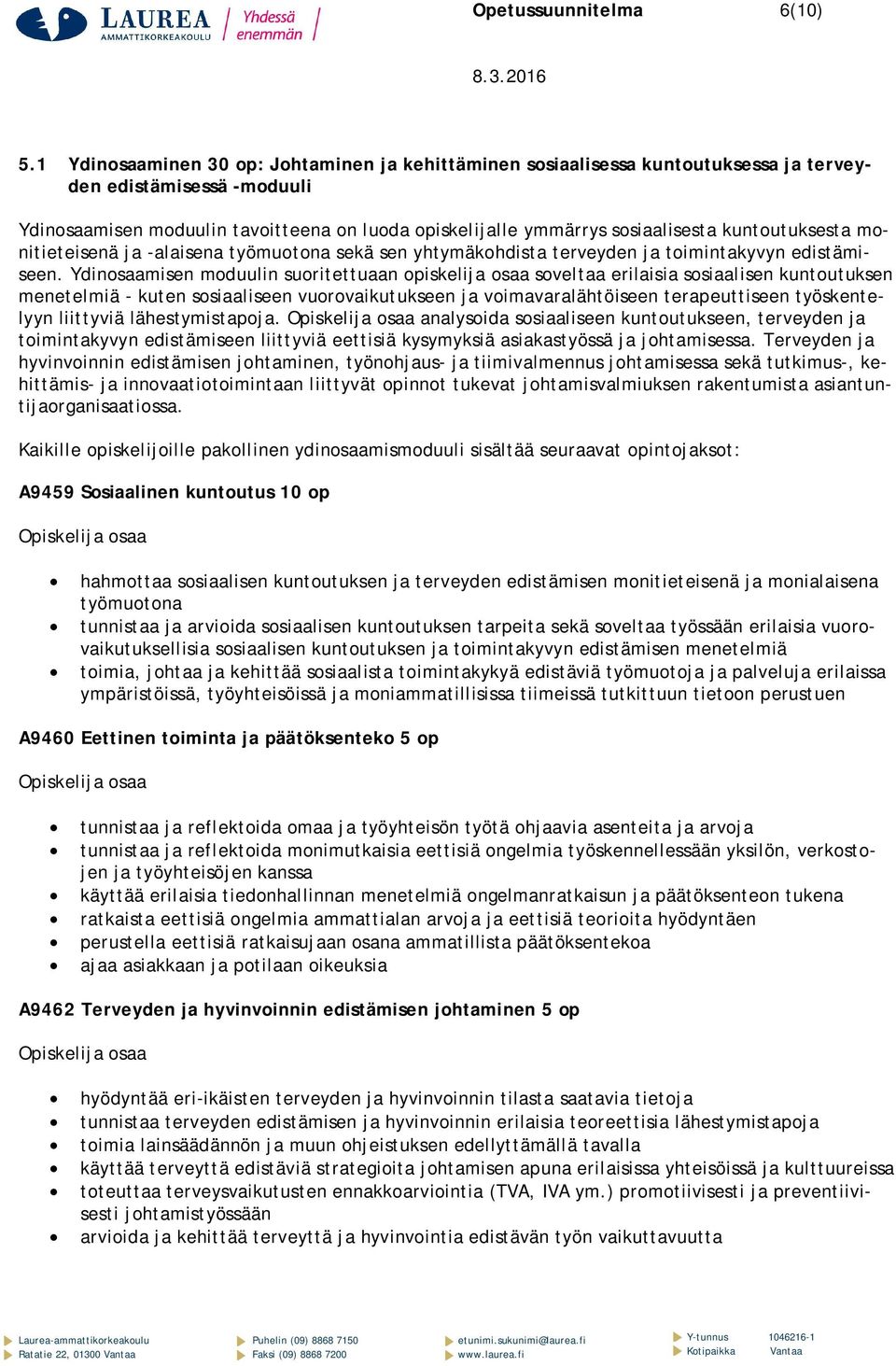 kuntoutuksesta monitieteisenä ja -alaisena työmuotona sekä sen yhtymäkohdista terveyden ja toimintakyvyn edistämiseen.