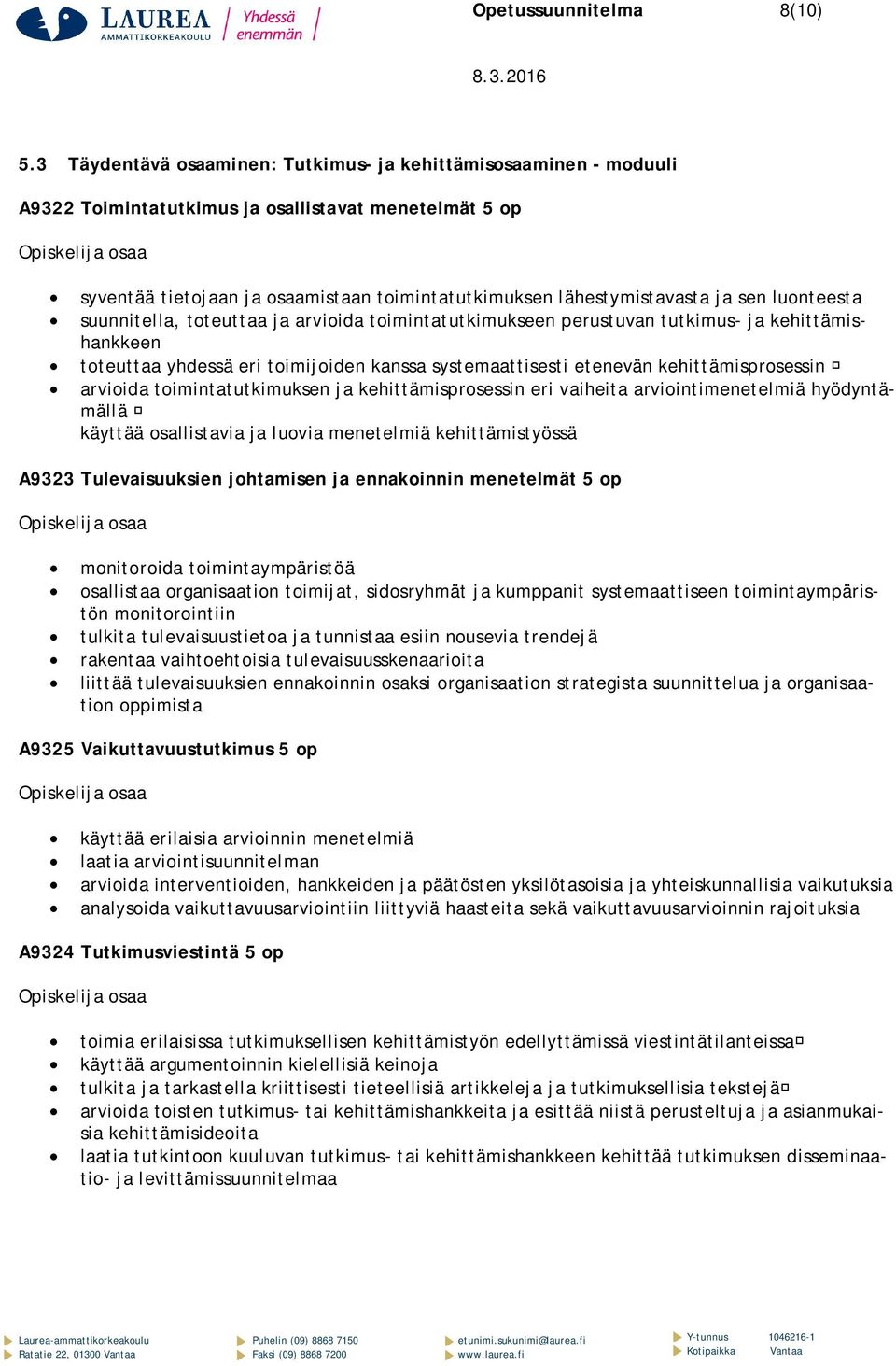 sen luonteesta suunnitella, toteuttaa ja arvioida toimintatutkimukseen perustuvan tutkimus- ja kehittämishankkeen toteuttaa yhdessä eri toimijoiden kanssa systemaattisesti etenevän