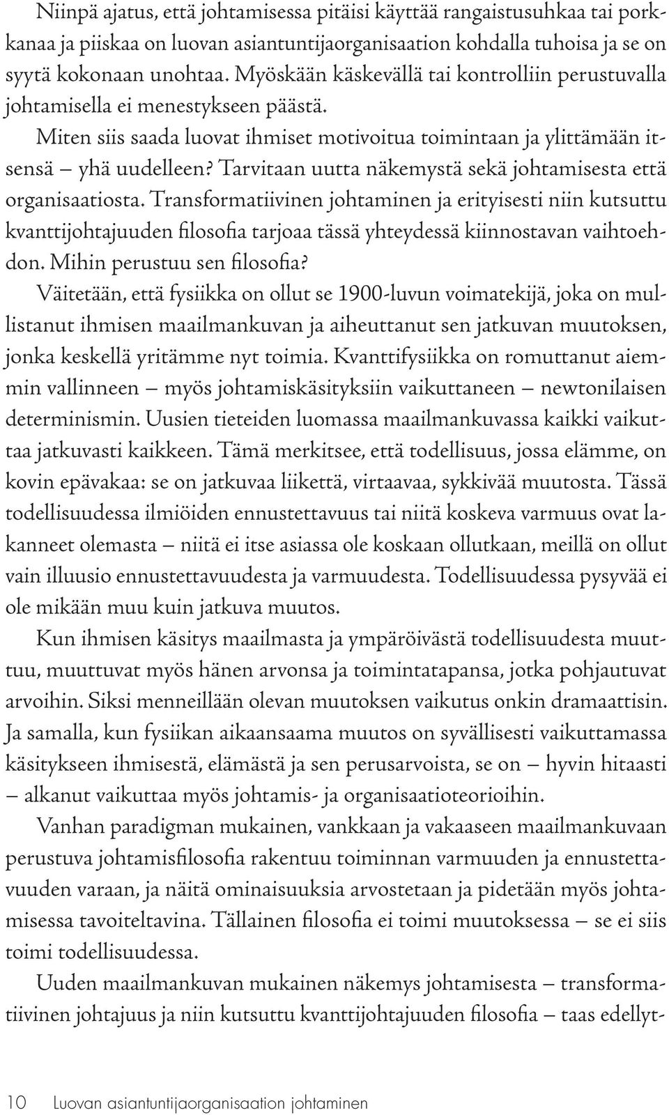 Tarvitaan uutta näkemystä sekä johtamisesta että organisaatiosta.