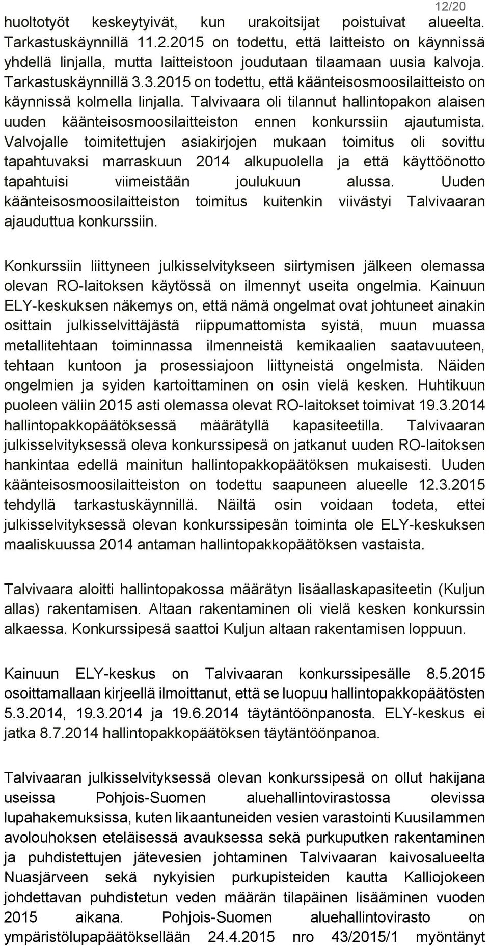 Talvivaara oli tilannut hallintopakon alaisen uuden käänteisosmoosilaitteiston ennen konkurssiin ajautumista.