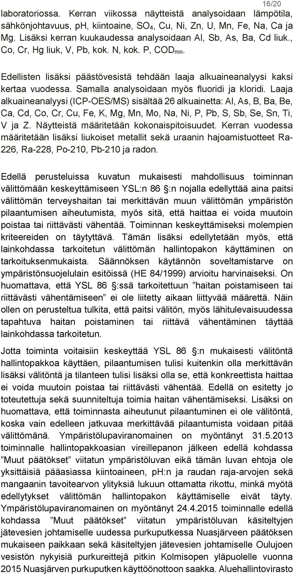 Samalla analysoidaan myös fluoridi ja kloridi.