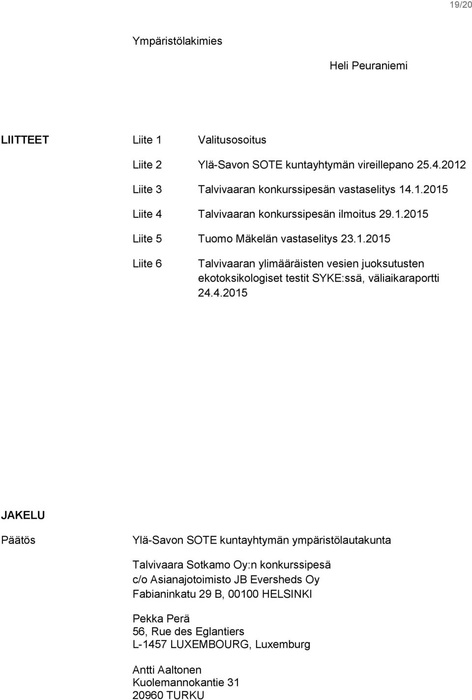 4.2015 JAKELU Päätös Ylä-Savon SOTE kuntayhtymän ympäristölautakunta Talvivaara Sotkamo Oy:n konkurssipesä c/o Asianajotoimisto JB Eversheds Oy Fabianinkatu 29 B, 00100