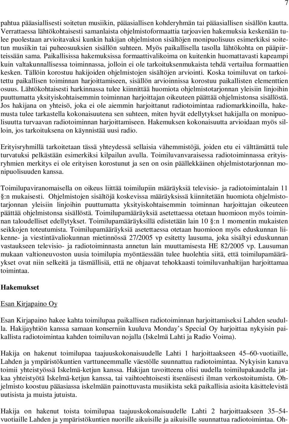 musiikin tai puheosuuksien sisällön suhteen. Myös paikallisella tasolla lähtökohta on pääpiirteissään sama.