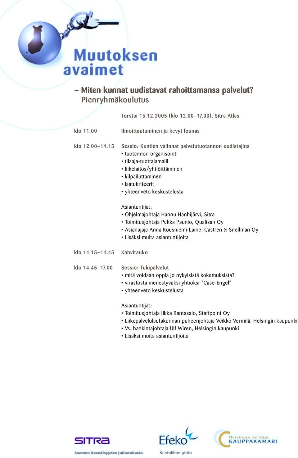liikelaitos/yhtiöittäminen kilpailuttaminen laatukriteerit klo 14.15 14.45 klo 14.45 17.