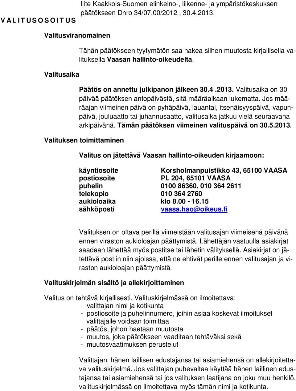 Valitusaika on 30 päivää päätöksen antopäivästä, sitä määräaikaan lukematta.