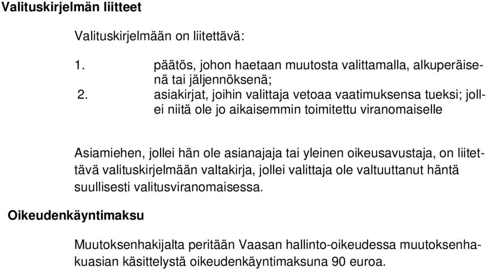 asianajaja tai yleinen oikeusavustaja, on liitettävä valituskirjelmään valtakirja, jollei valittaja ole valtuuttanut häntä suullisesti