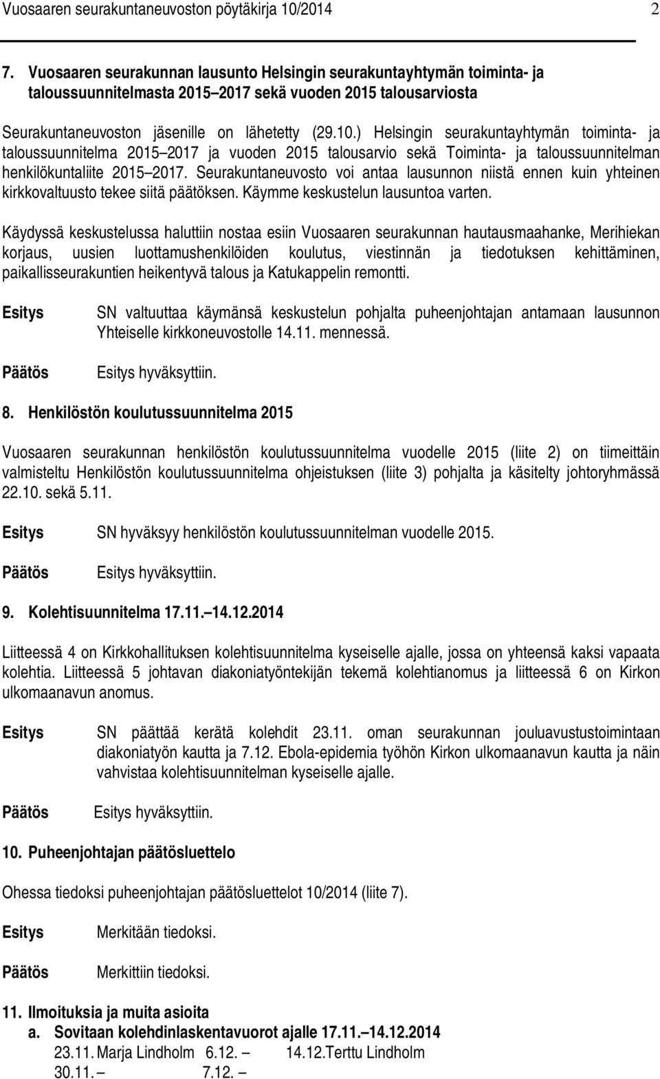 ) Helsingin seurakuntayhtymän toiminta- ja taloussuunnitelma 2015 2017 ja vuoden 2015 talousarvio sekä Toiminta- ja taloussuunnitelman henkilökuntaliite 2015 2017.