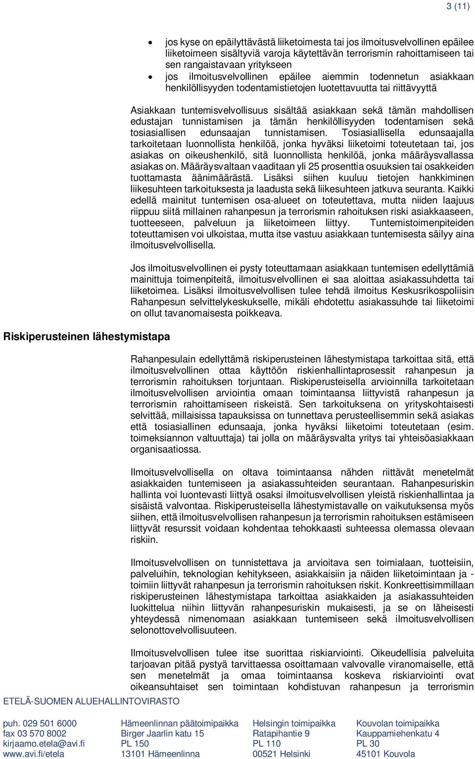 asiakkaan sekä tämän mahdollisen edustajan tunnistamisen ja tämän henkilöllisyyden todentamisen sekä tosiasiallisen edunsaajan tunnistamisen.