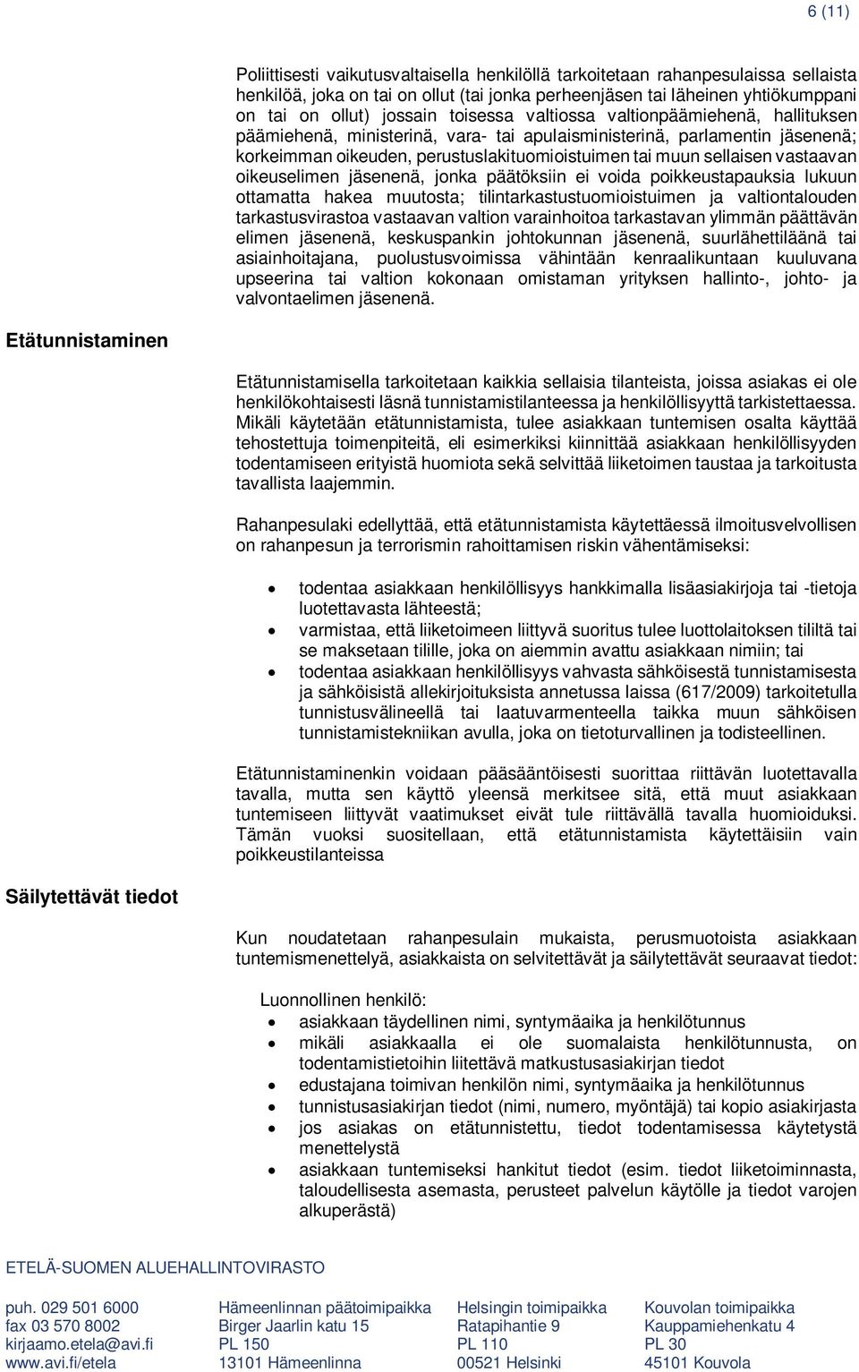 vastaavan oikeuselimen jäsenenä, jonka päätöksiin ei voida poikkeustapauksia lukuun ottamatta hakea muutosta; tilintarkastustuomioistuimen ja valtiontalouden tarkastusvirastoa vastaavan valtion