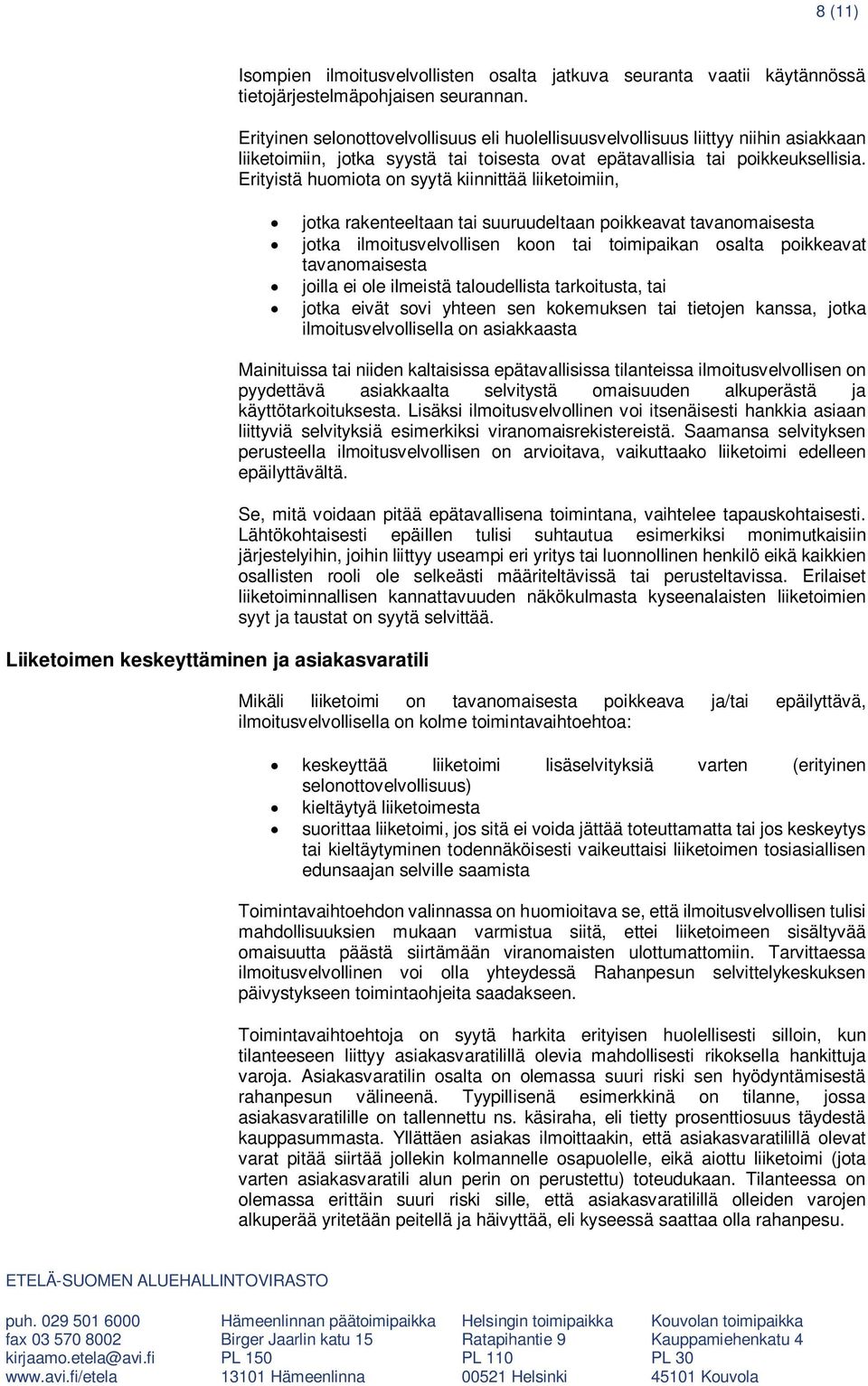 Erityistä huomiota on syytä kiinnittää liiketoimiin, jotka rakenteeltaan tai suuruudeltaan poikkeavat tavanomaisesta jotka ilmoitusvelvollisen koon tai toimipaikan osalta poikkeavat tavanomaisesta