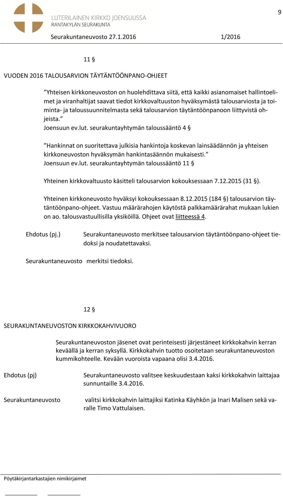 hyväksymästä talousarviosta ja toiminta- ja taloussuunnitelmasta sekä talousarvion täytäntöönpanoon liittyvistä ohjeista. Joensuun ev.lut.