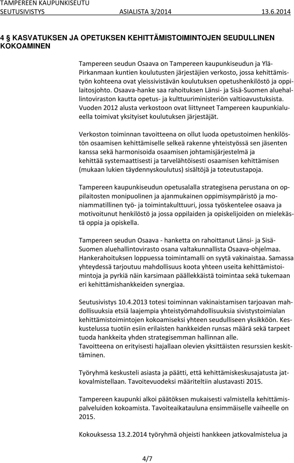 Osaava hanke saa rahoituksen Länsi ja Sisä Suomen aluehallintoviraston kautta opetus ja kulttuuriministeriön valtioavustuksista.